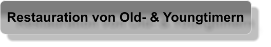 Restauration von Old- & Youngtimern